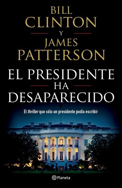 El presidente ha desaparecido - Bill Clinton y James Patterson