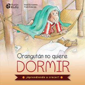 Orangután no quiere dormir (¡Aprendiendo a crecer!)